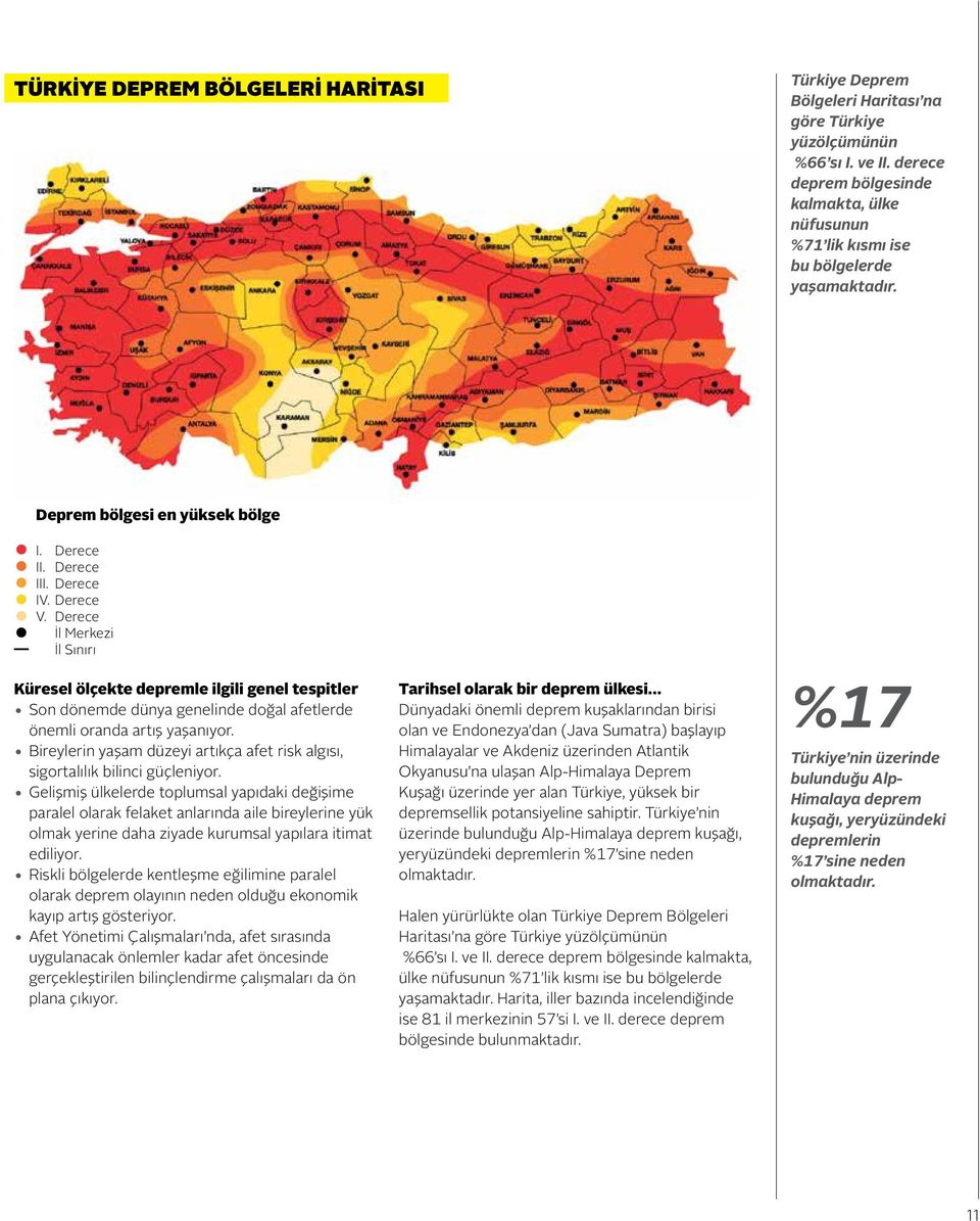 Derece İl Merkezi İl Sınırı Küresel ölçekte depremle ilgili genel tespitler Son dönemde dünya genelinde doğal afetlerde önemli oranda artış yaşanıyor.