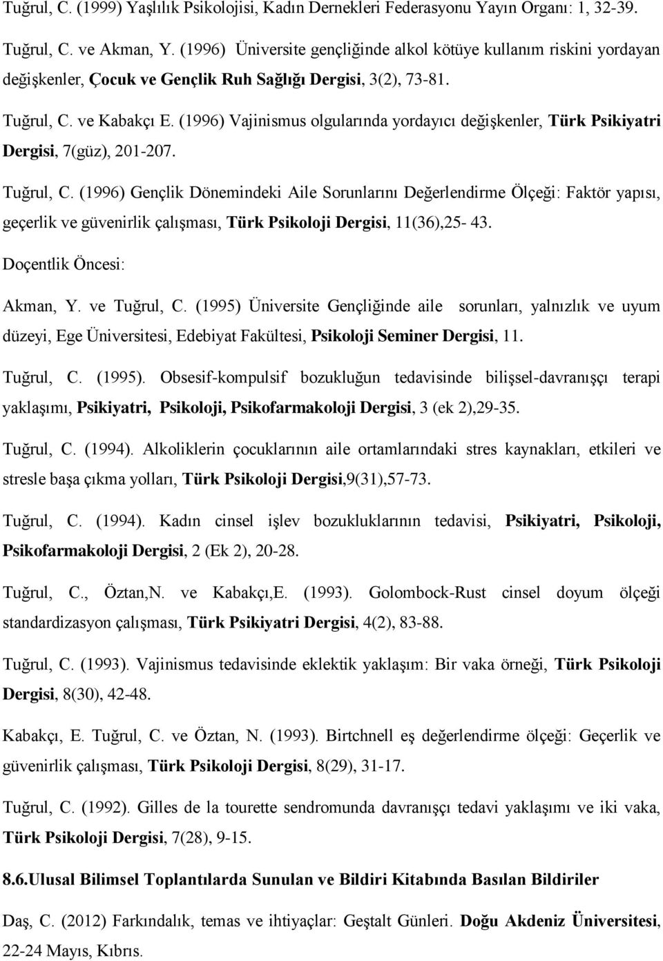 (1996) Vajinismus olgularında yordayıcı değişkenler, Türk Psikiyatri Dergisi, 7(güz), 201-207. Tuğrul, C.