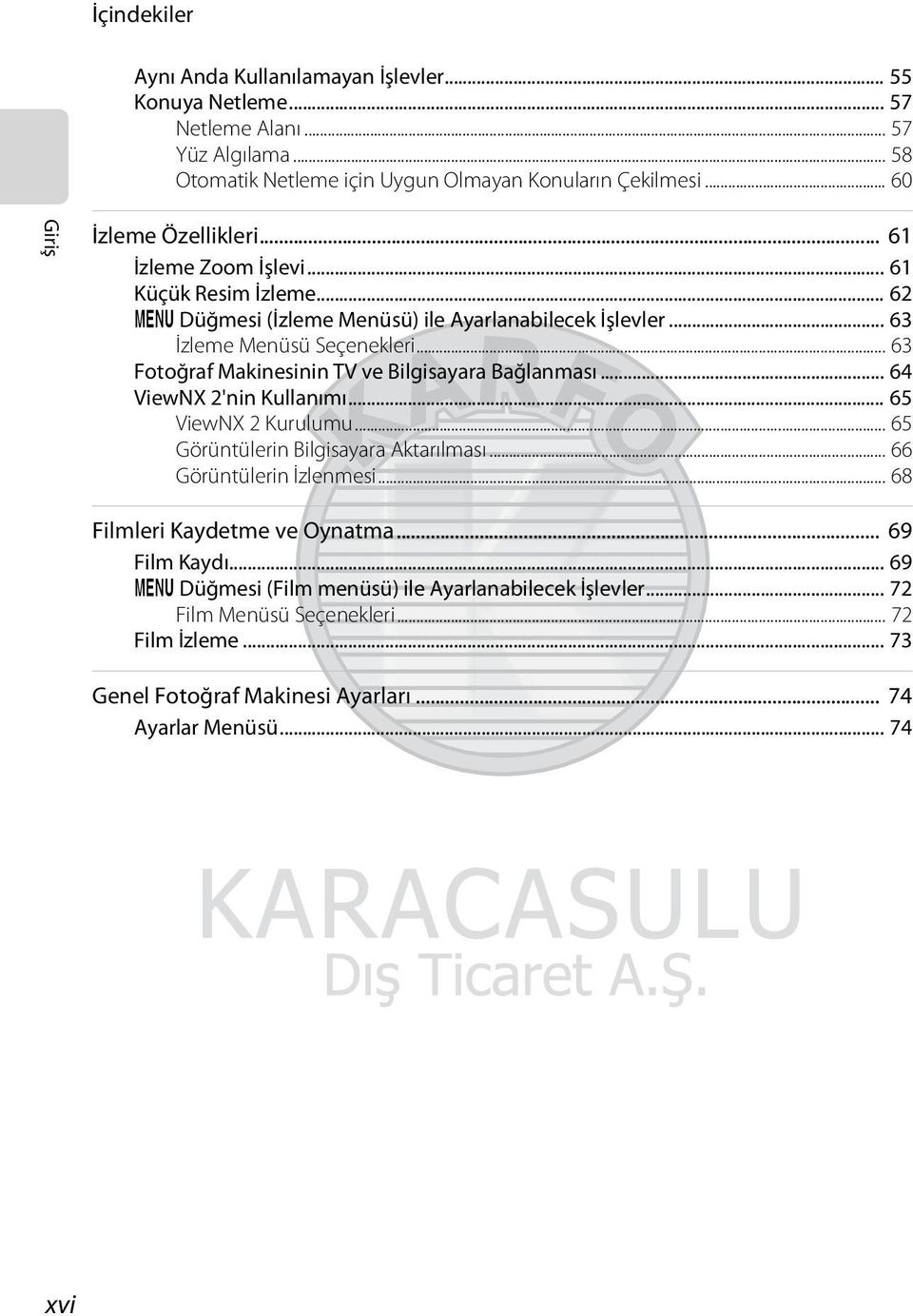 .. 63 Fotoğraf Makinesinin TV ve Bilgisayara Bağlanması... 64 ViewNX 2'nin Kullanımı... 65 ViewNX 2 Kurulumu... 65 Görüntülerin Bilgisayara Aktarılması... 66 Görüntülerin İzlenmesi.