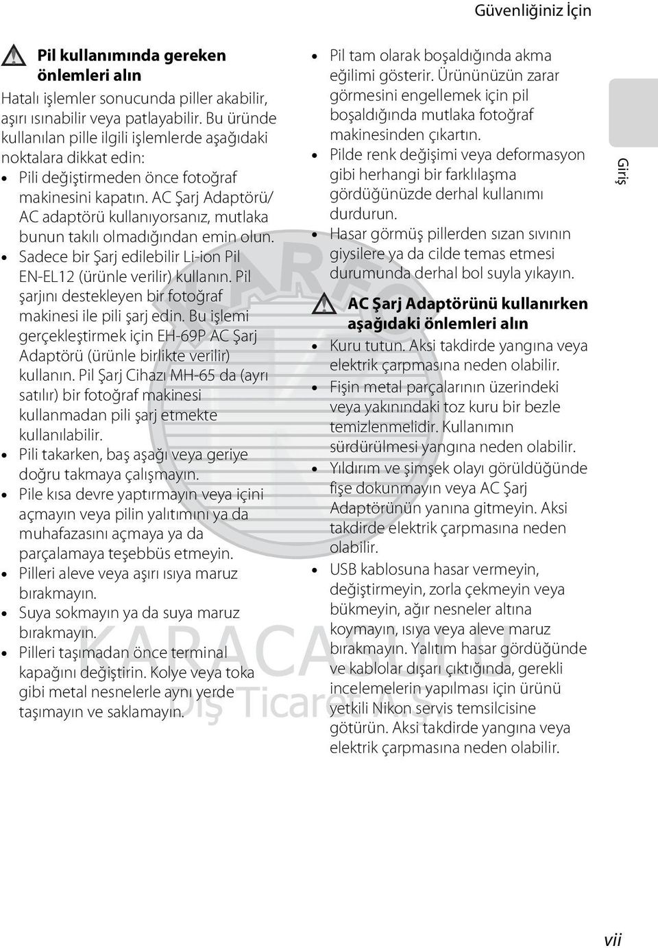 AC Şarj Adaptörü/ AC adaptörü kullanıyorsanız, mutlaka bunun takılı olmadığından emin olun. Sadece bir Şarj edilebilir Li-ion Pil EN-EL12 (ürünle verilir) kullanın.