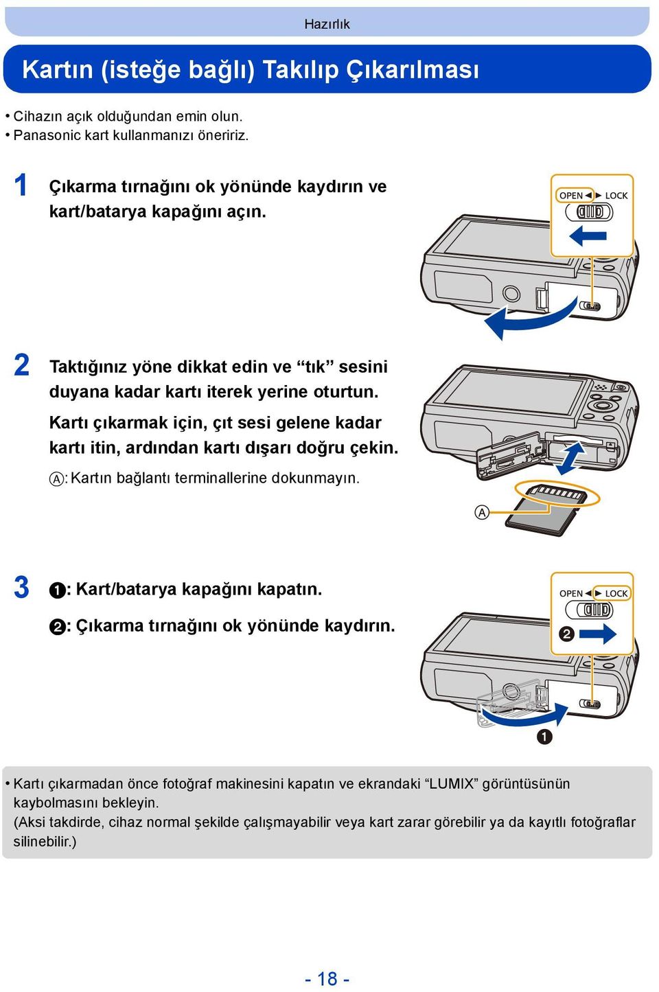 Kartı çıkarmak için, çıt sesi gelene kadar kartı itin, ardından kartı dışarı doğru çekin. A:Kartın bağlantı terminallerine dokunmayın. 3 1: Kart/batarya kapağını kapatın.