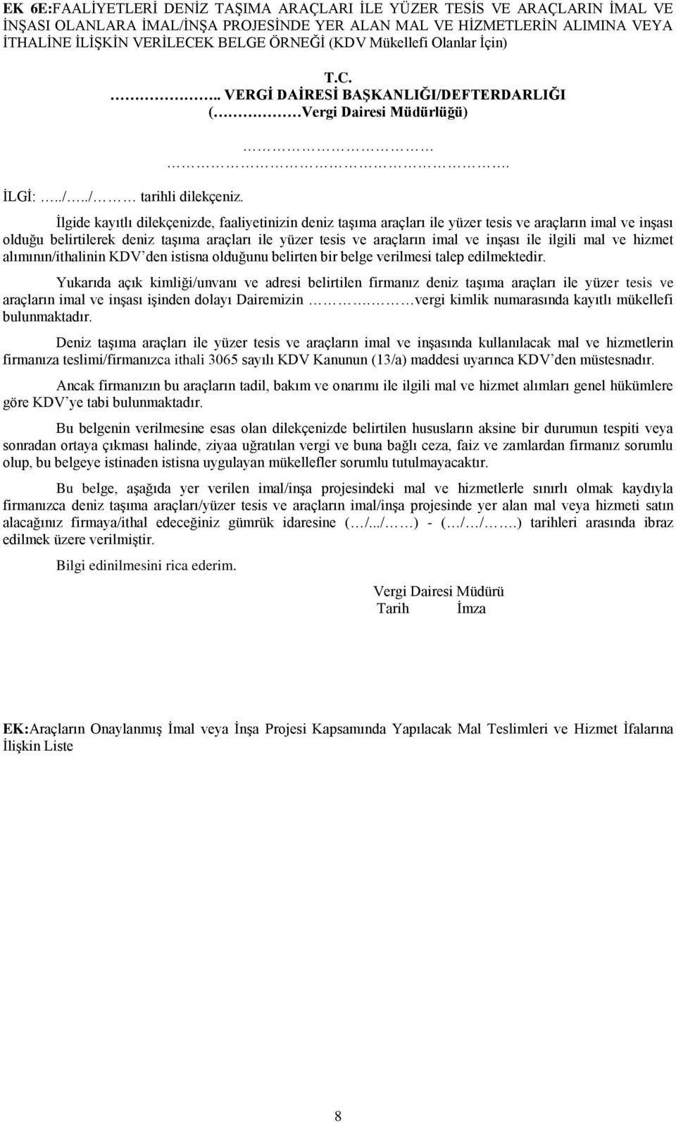 . İlgide kayıtlı dilekçenizde, faaliyetinizin deniz taşıma araçları ile yüzer tesis ve araçların imal ve inşası olduğu belirtilerek deniz taşıma araçları ile yüzer tesis ve araçların imal ve inşası