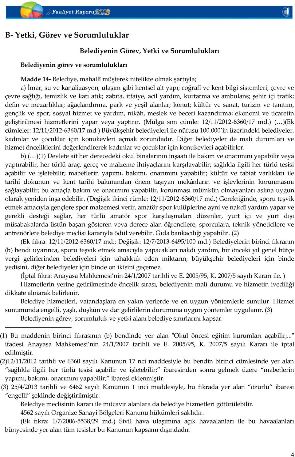 defin ve mezarlıklar; ağaçlandırma, park ve yeşil alanlar; konut; kültür ve sanat, turizm ve tanıtım, gençlik ve spor; sosyal hizmet ve yardım, nikâh, meslek ve beceri kazandırma; ekonomi ve