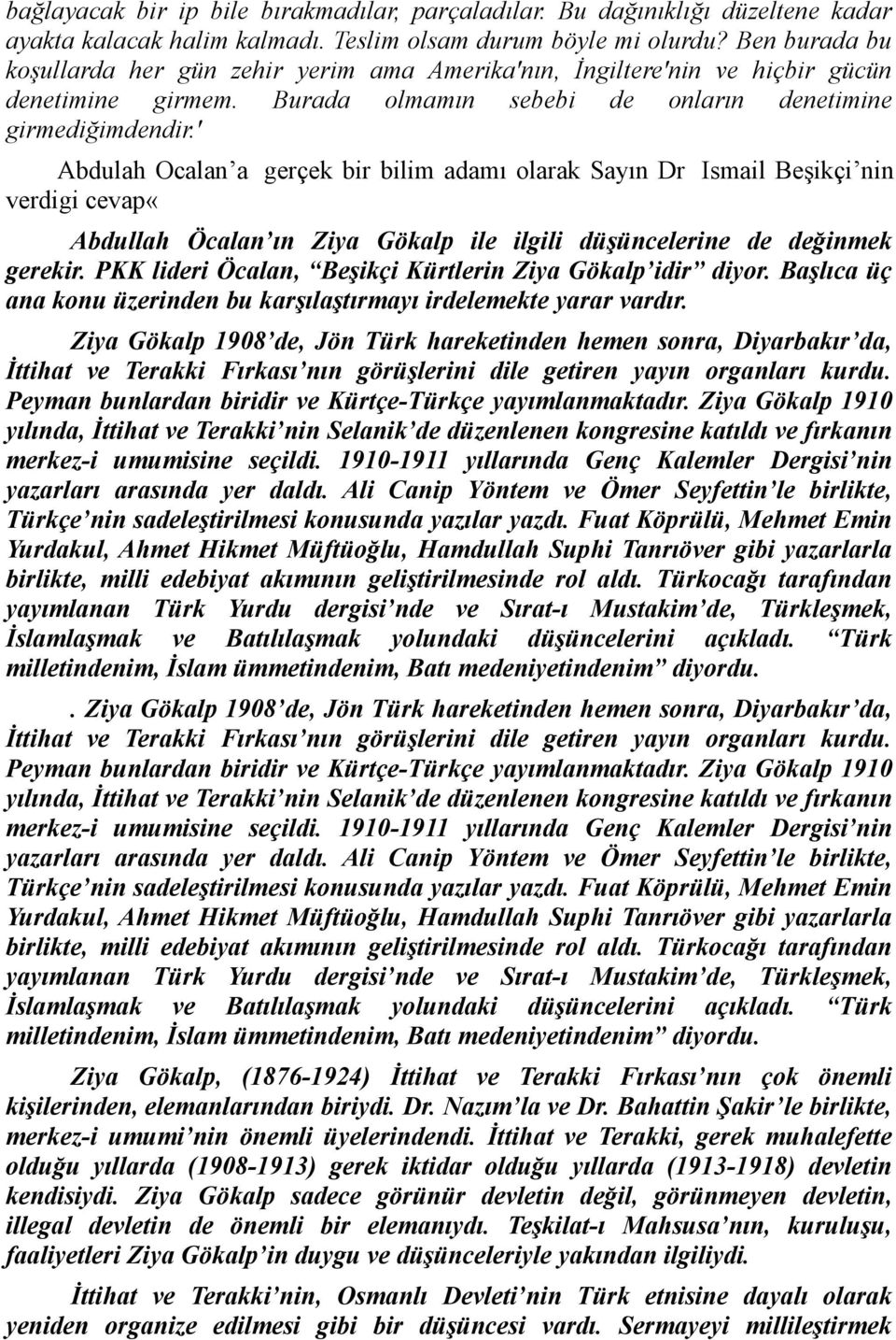 ' Abdulah Ocalan a gerçek bir bilim adamı olarak Sayın Dr Ismail Beşikçi nin verdigi cevap«abdullah Öcalan ın Ziya Gökalp ile ilgili düşüncelerine de değinmek gerekir.