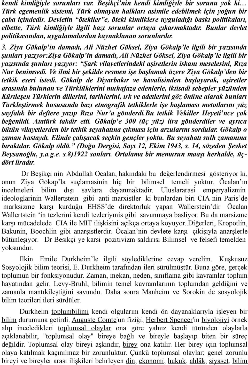 Bunlar devlet politikasından, uygulamalardan kaynaklanan sorunlardır. 3.