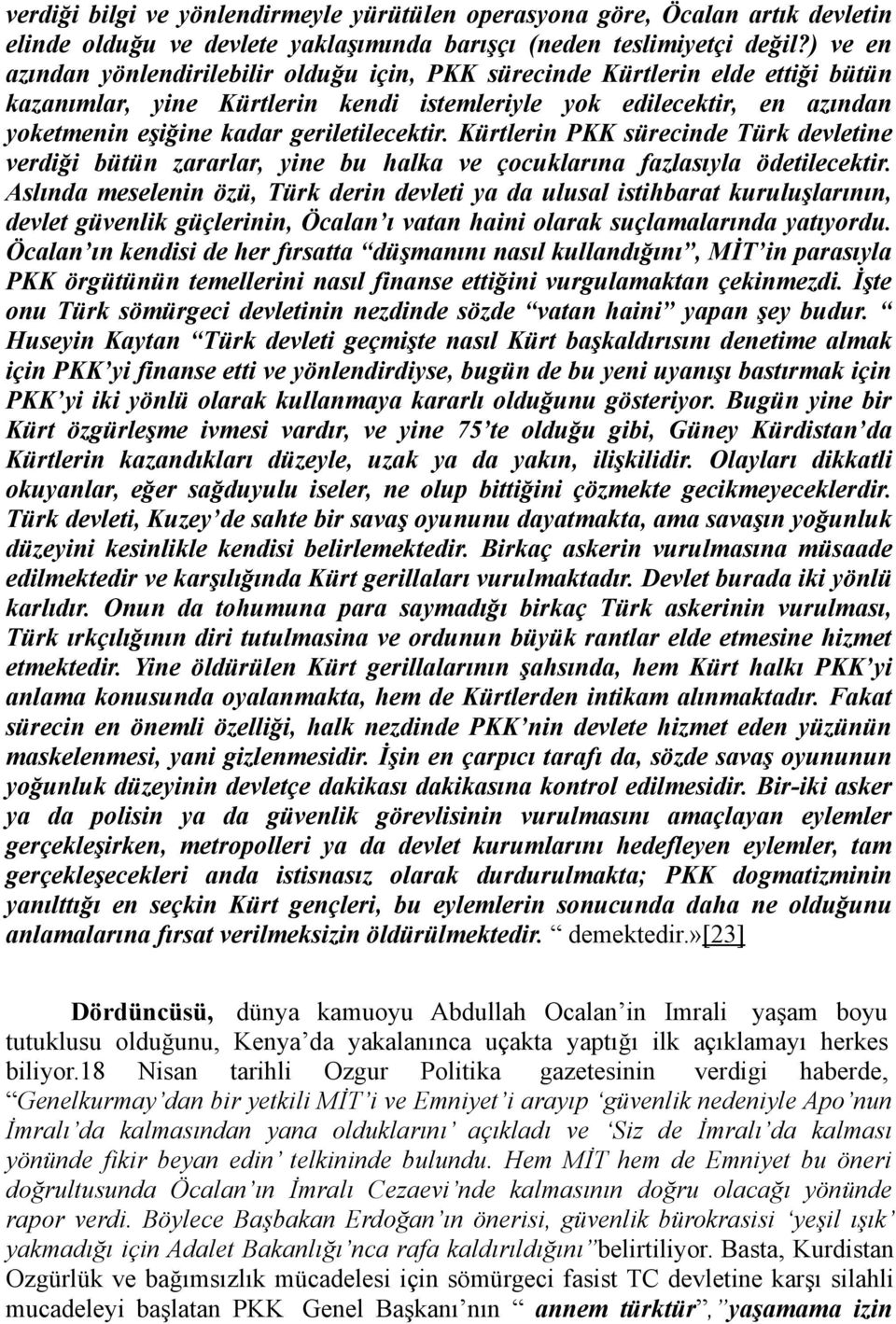 geriletilecektir. Kürtlerin PKK sürecinde Türk devletine verdiği bütün zararlar, yine bu halka ve çocuklarına fazlasıyla ödetilecektir.