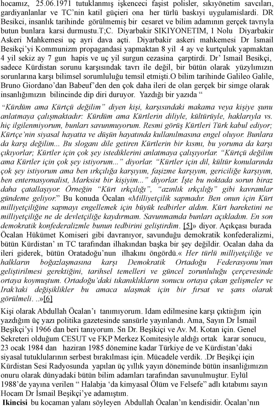 Diyarbakir askeri mahkemesi Dr Ismail Besikçi yi Kommunizm propagandasi yapmaktan 8 yil 4 ay ve kurtçuluk yapmaktan 4 yil sekiz ay 7 gun hapis ve uç yil surgun cezasina çarptirdi.