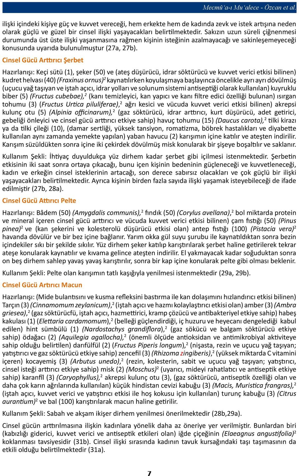 Sakızın uzun süreli çiğnenmesi durumunda üst üste ilişki yaşanmasına rağmen kişinin isteğinin azalmayacağı ve sakinleşemeyeceği konusunda uyarıda bulunulmuştur (27a, 27b).