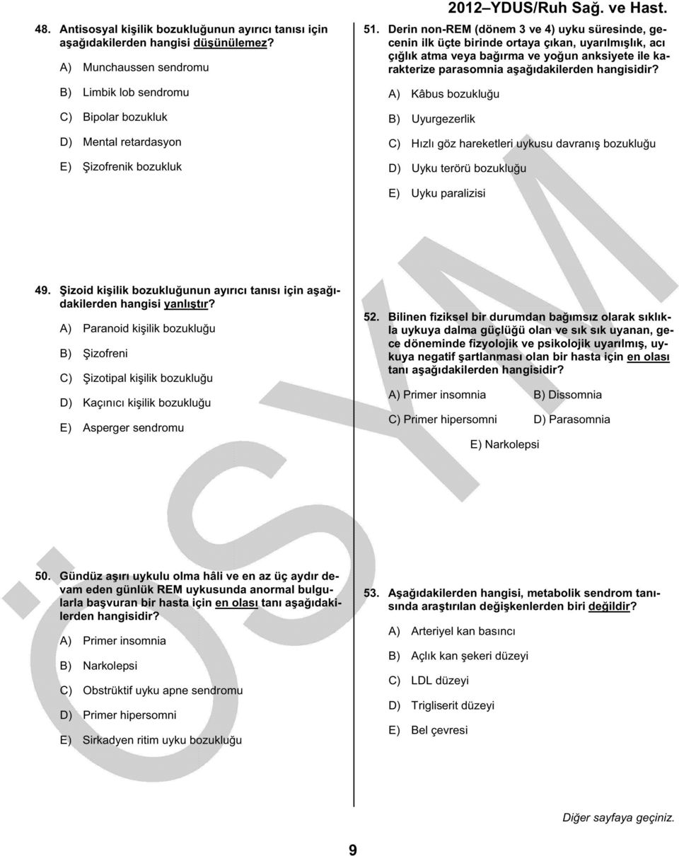 Derin non-rem (dönem 3 ve 4) uyku süresinde, gecenin ilk üçte birinde ortaya çıkan, uyarılmışlık, acı çığlık atma veya bağırma ve yoğun anksiyete ile karakterize parasomnia aşağıdakilerden hangisidir?