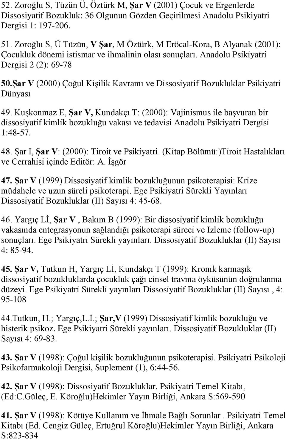 Şar V (2000) Çoğul Kişilik Kavramı ve Dissosiyatif Bozukluklar Psikiyatri Dünyası 49.