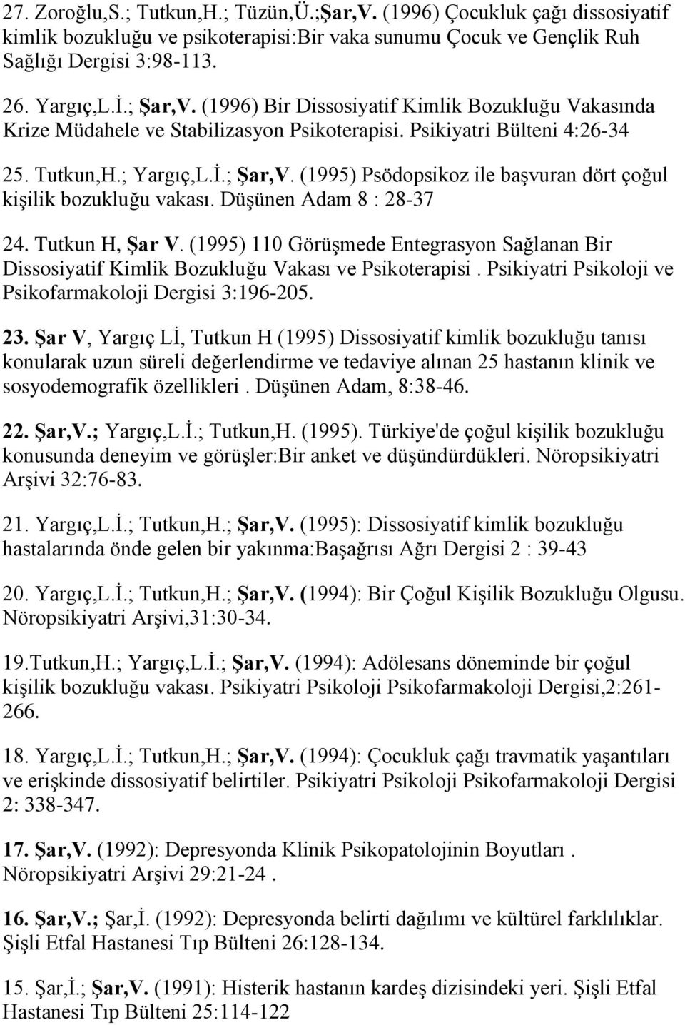 (1995) Psödopsikoz ile başvuran dört çoğul kişilik bozukluğu vakası. Düşünen Adam 8 : 28-37 24. Tutkun H, Şar V.