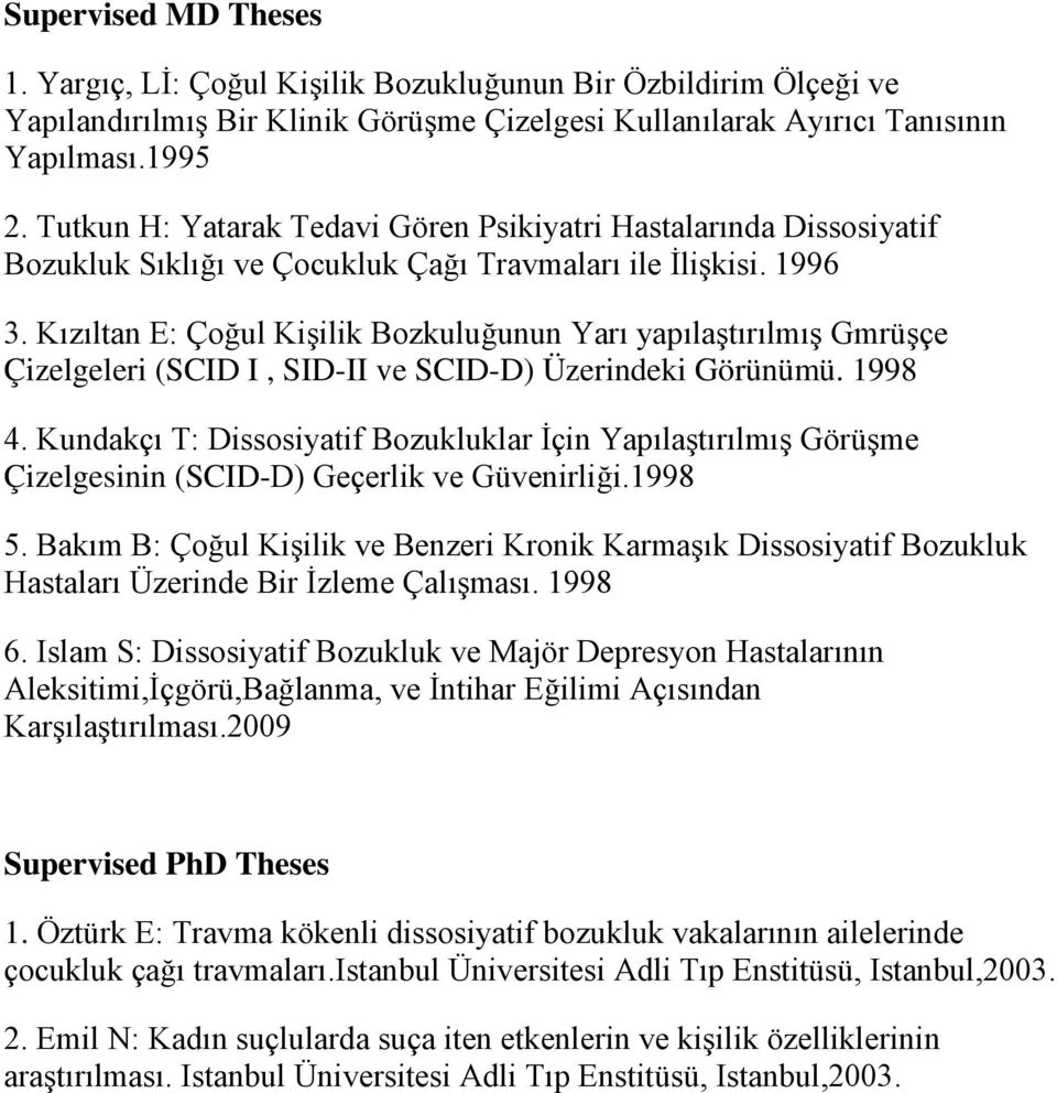 Kızıltan E: Çoğul Kişilik Bozkuluğunun Yarı yapılaştırılmış Gmrüşçe Çizelgeleri (SCID I, SID-II ve SCID-D) Üzerindeki Görünümü. 1998 4.