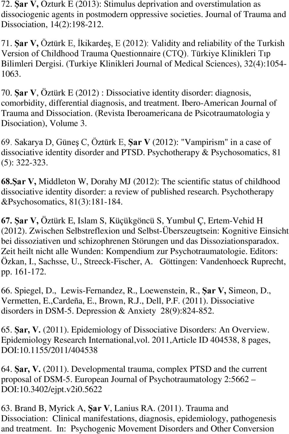 (Turkiye Klinikleri Journal of Medical Sciences), 32(4):1054-1063. 70. Şar V, Öztürk E (2012) : Dissociative identity disorder: diagnosis, comorbidity, differential diagnosis, and treatment.