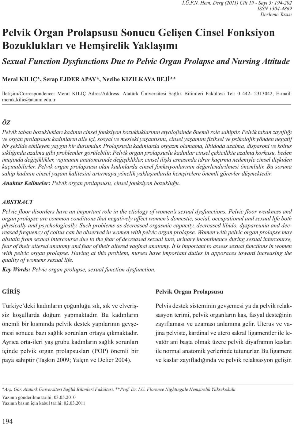 Pelvic Organ Prolapse and Nursing Attitude Meral KILIÇ*, Serap EJDER APAY*, Nezihe KIZILKAYA BEJİ** İletişim/Correspondence: Meral KILIÇ Adres/Address: Atatürk Üniversitesi Sağlık Bilimleri Fakültesi