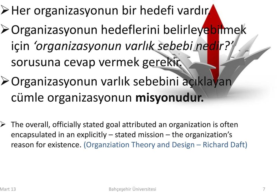 Organizasyonun varlık sebebini açıklayan cümle organizasyonun misyonudur.