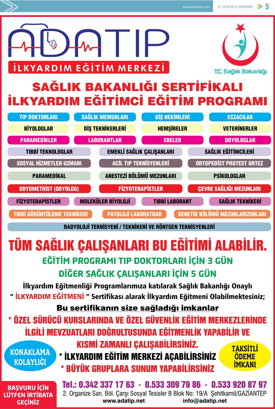 SAĞLIK EĞİTİMCİLERİ ORTOPEDİST PROTEST ORTEZ PSİKOLOGLAR ÇEVRE SAĞLIĞI MEZUNLARI FİZYOTERAPİSTLER MOLEKÜLER BİYOLOJİ TIBBİ LABORANT SAĞLIK TEKNİKERİ TIBBİ