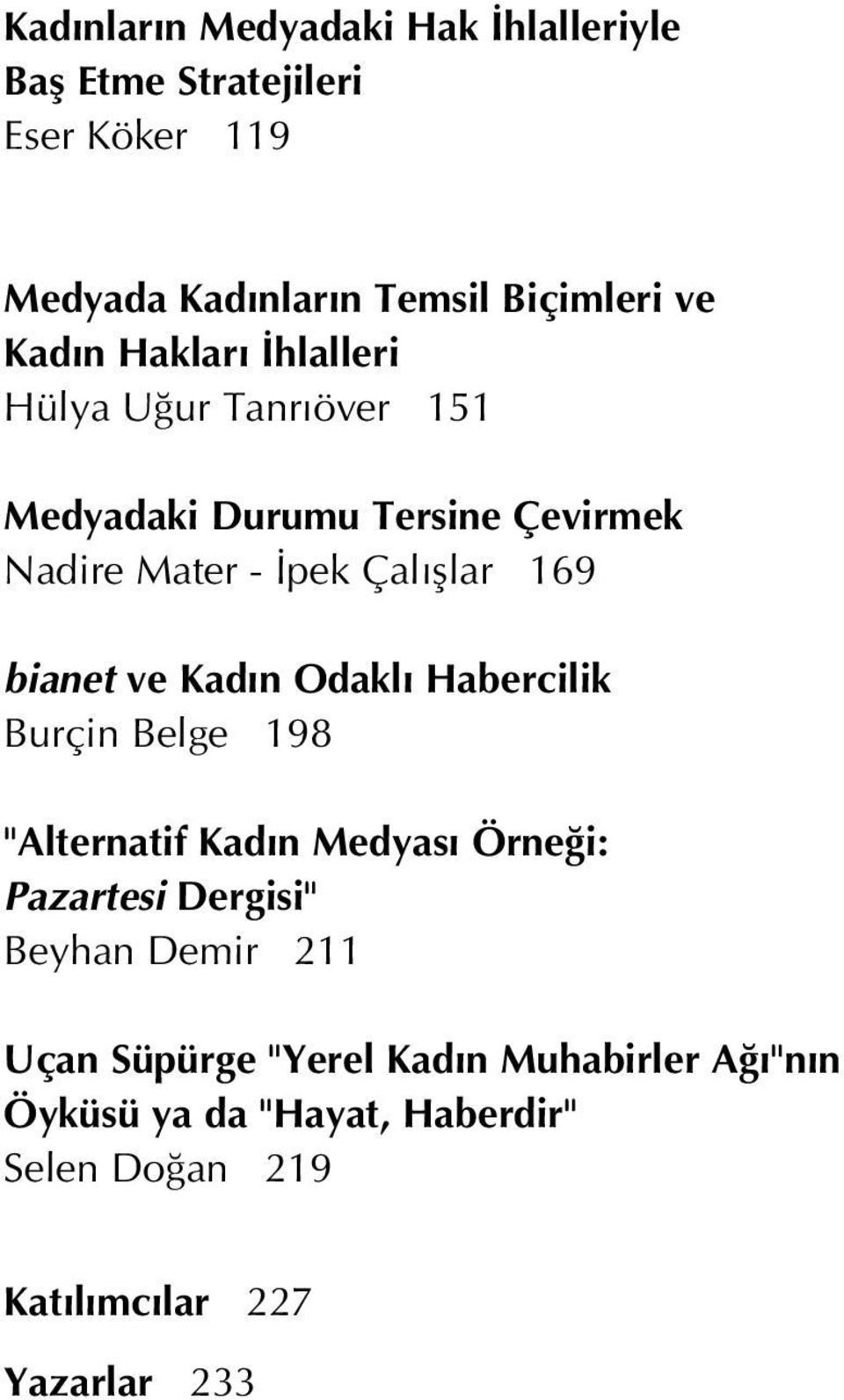 bianet ve Kad n Odakl Habercilik Burçin Belge 198 "Alternatif Kad n Medyas Örne i: Pazartesi Dergisi" Beyhan Demir