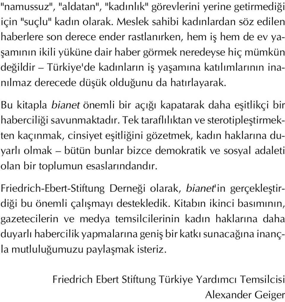 yaflam na kat l mlar n n inan lmaz derecede düflük oldu unu da hat rlayarak. Bu kitapla bianet önemli bir aç kapatarak daha eflitlikçi bir habercili i savunmaktad r.