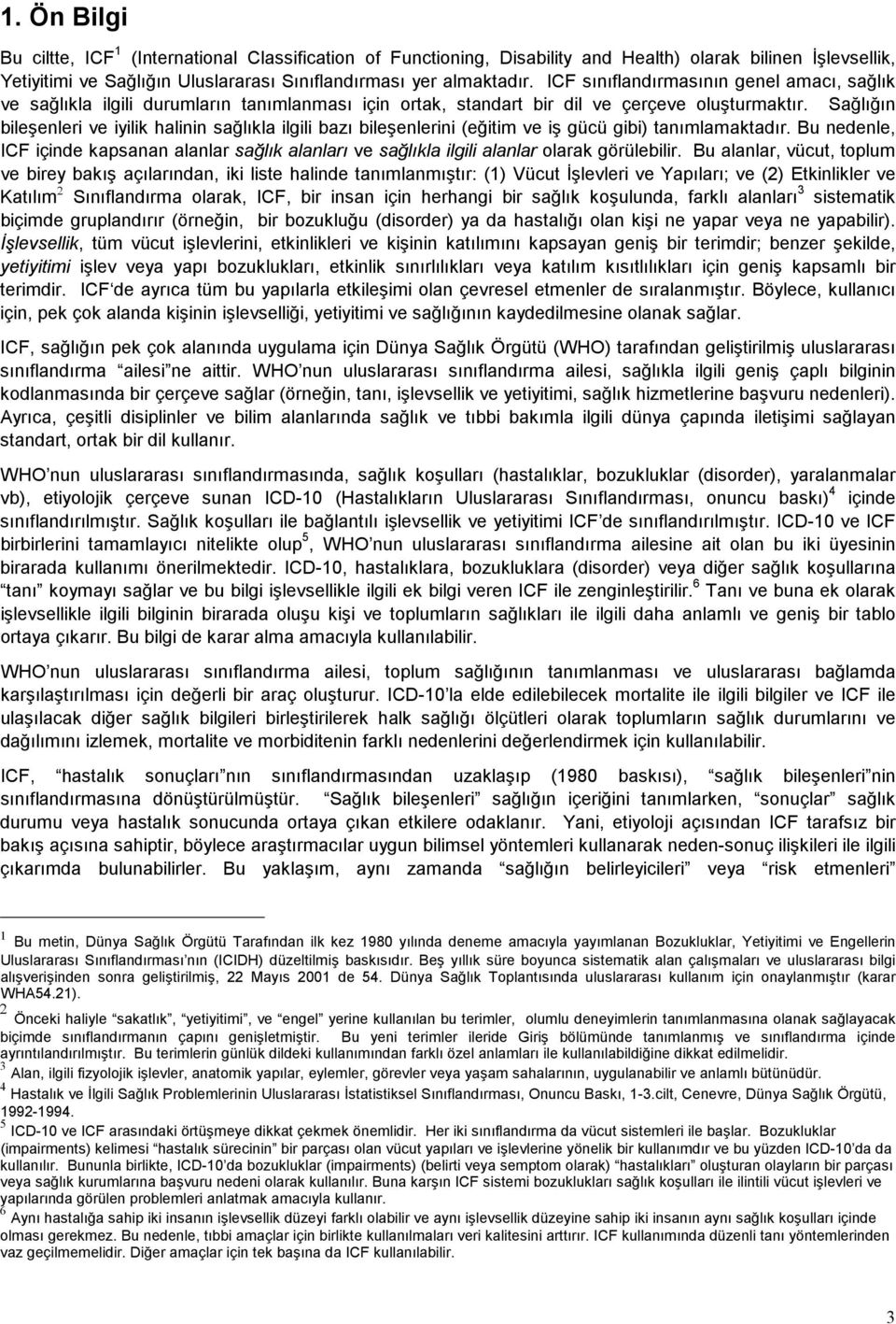 Sağlığın bileşenleri ve iyilik halinin sağlıkla ilgili bazı bileşenlerini (eğitim ve iş gücü gibi) tanımlamaktadır.