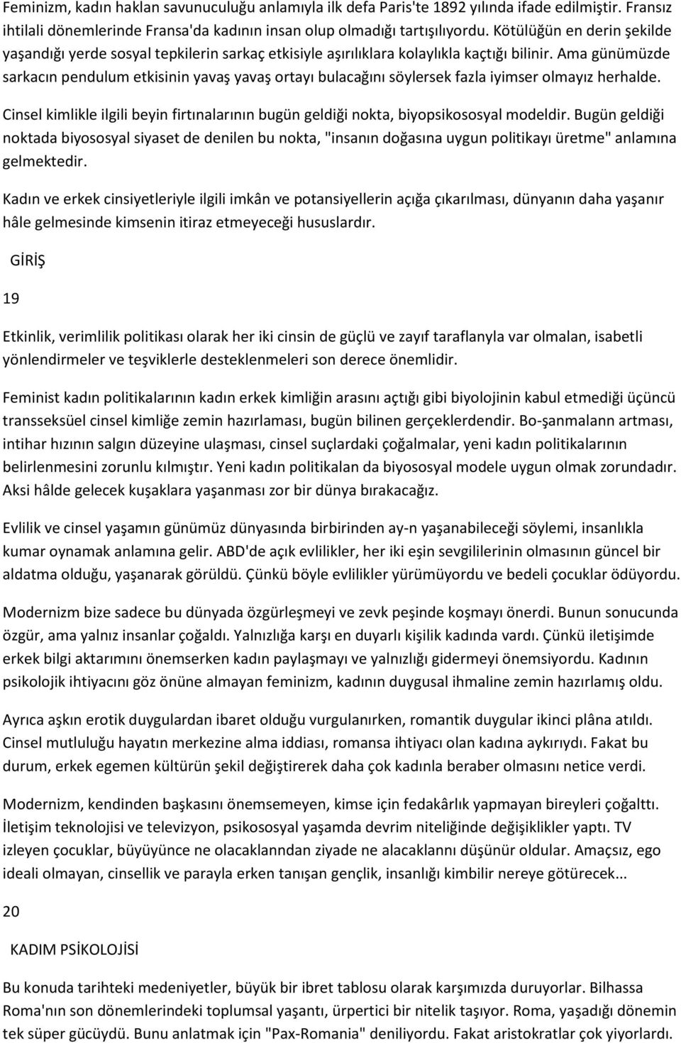 Ama günümüzde sarkacın pendulum etkisinin yavaş yavaş ortayı bulacağını söylersek fazla iyimser olmayız herhalde.