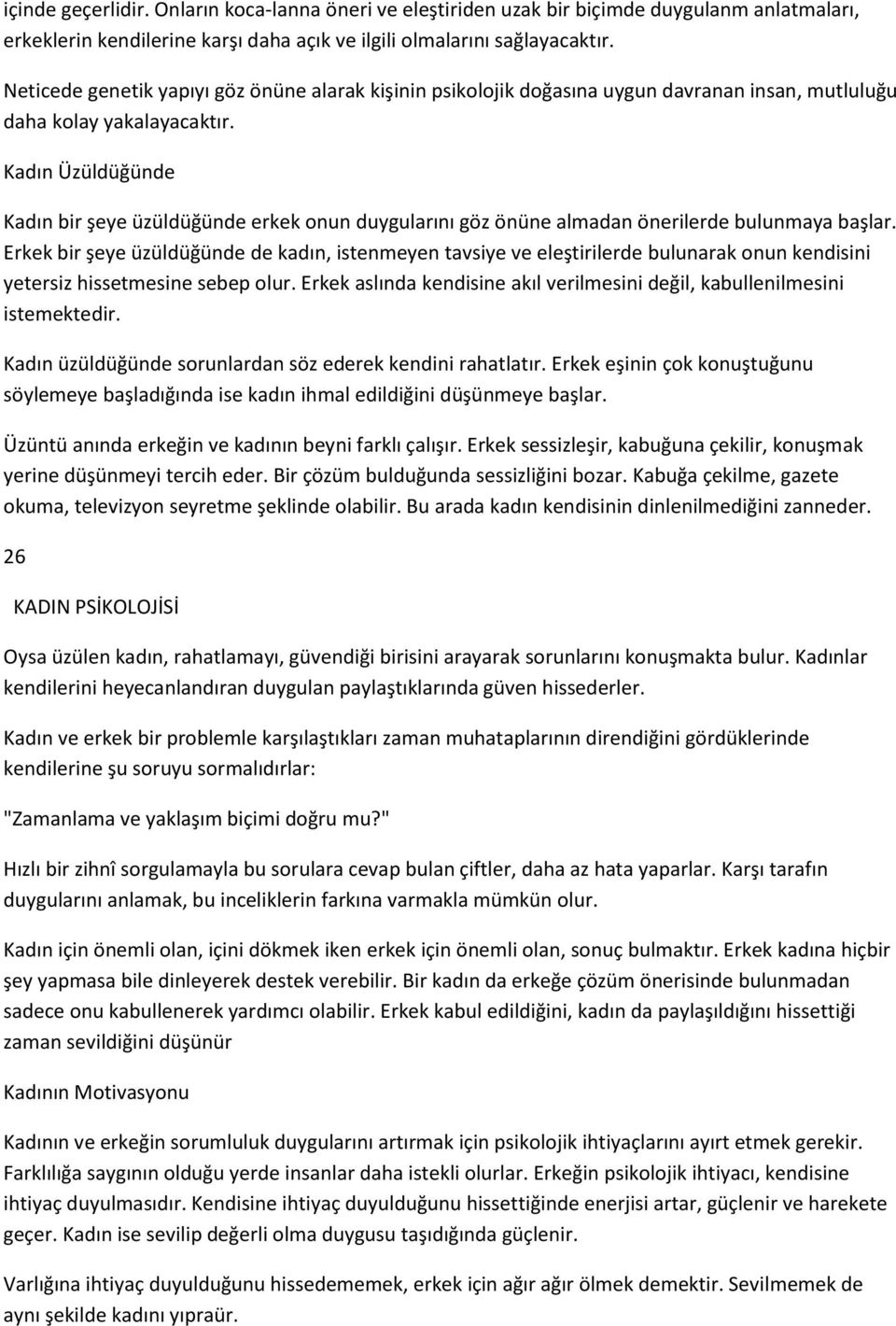 Kadın Üzüldüğünde Kadın bir şeye üzüldüğünde erkek onun duygularını göz önüne almadan önerilerde bulunmaya başlar.