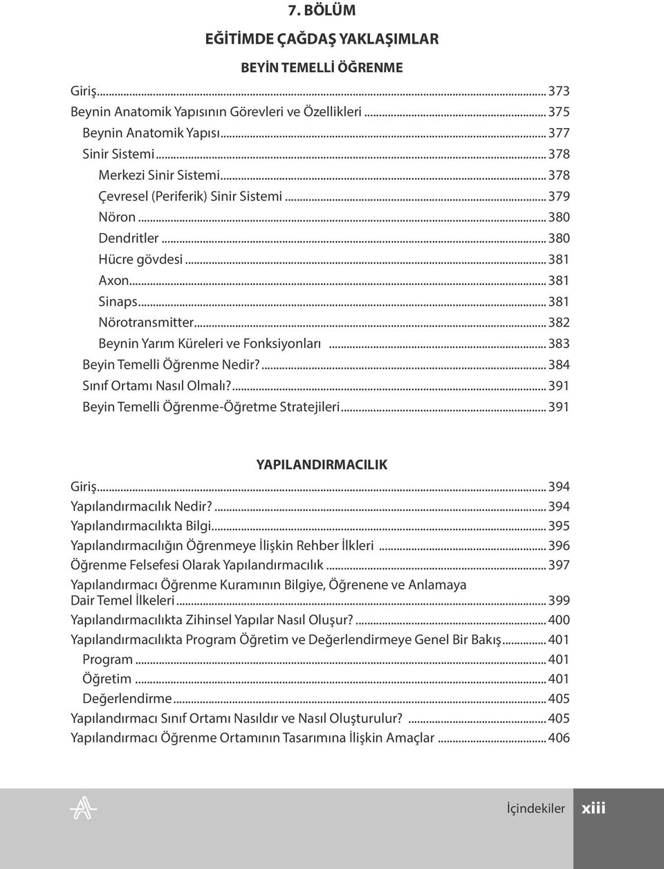 .. 382 Beynin Yarım Küreleri ve Fonksiyonları... 383 Beyin Temelli Öğrenme Nedir?... 384 Sınıf Ortamı Nasıl Olmalı?... 391 Beyin Temelli Öğrenme-Öğretme Stratejileri... 391 YAPILANDIRMACILIK Giriş.