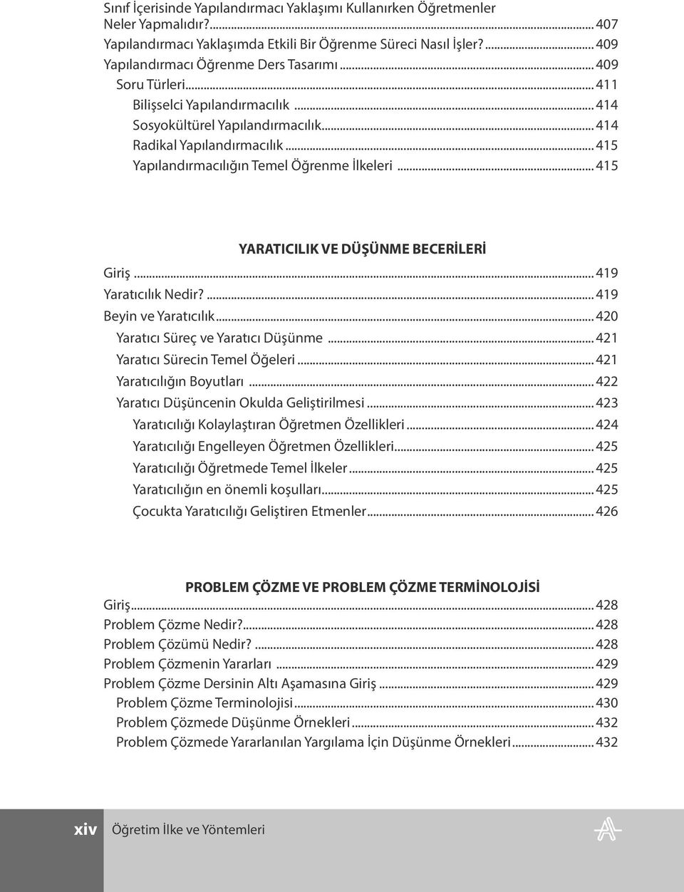 .. 415 YARATICILIK VE DÜŞÜNME BECERİLERİ Giriş... 419 Yaratıcılık Nedir?... 419 Beyin ve Yaratıcılık... 420 Yaratıcı Süreç ve Yaratıcı Düşünme... 421 Yaratıcı Sürecin Temel Öğeleri.