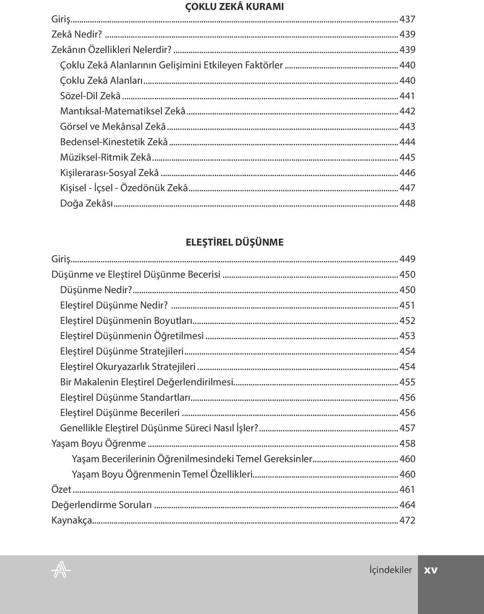 .. 447 Doğa Zekâsı... 448 ELEŞTİREL DÜŞÜNME Giriş... 449 Düşünme ve Eleştirel Düşünme Becerisi... 450 Düşünme Nedir?... 450 Eleştirel Düşünme Nedir?... 451 Eleştirel Düşünmenin Boyutları.