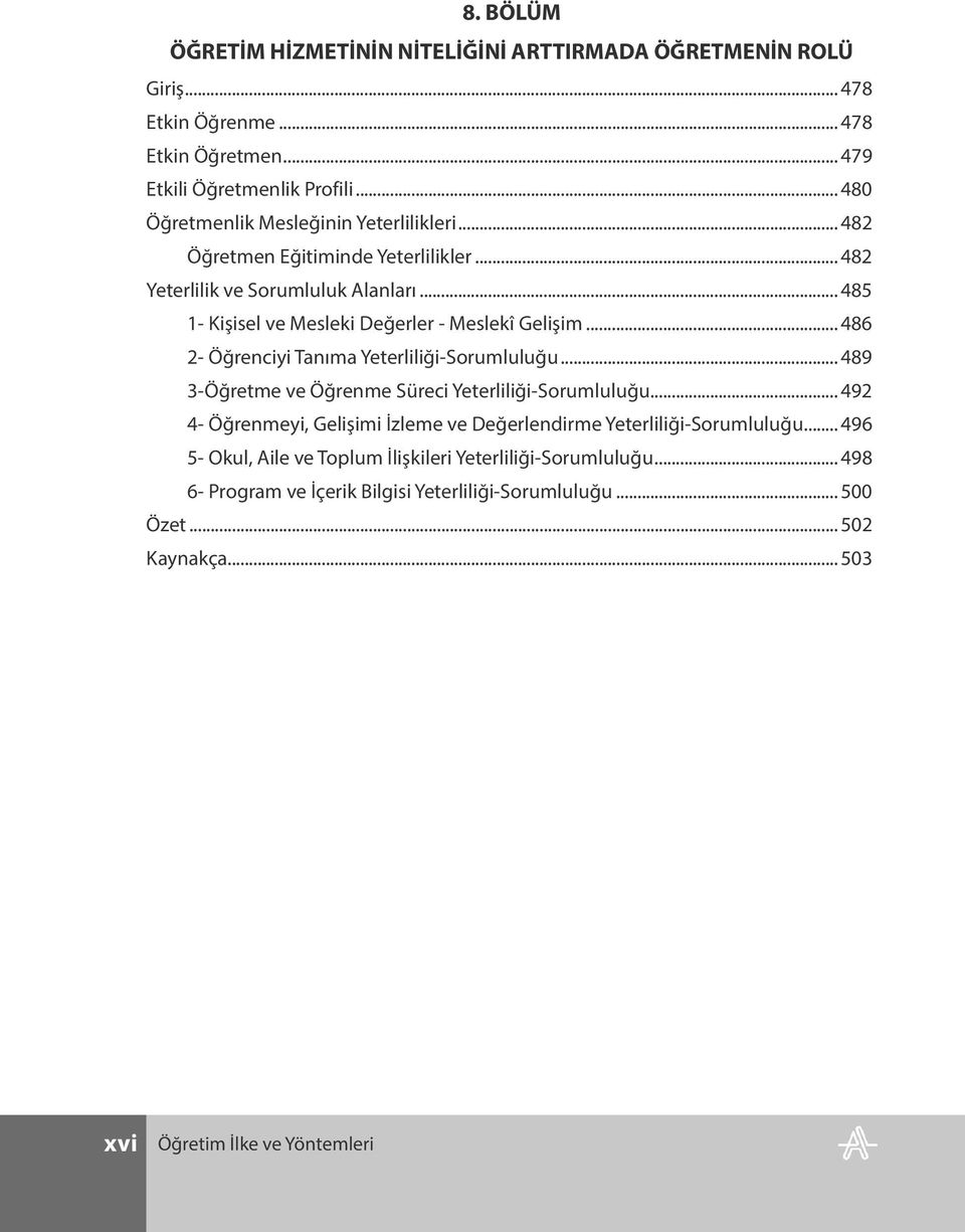 .. 485 1- Kişisel ve Mesleki Değerler - Meslekî Gelişim... 486 2- Öğrenciyi Tanıma Yeterliliği-Sorumluluğu... 489 3-Öğretme ve Öğrenme Süreci Yeterliliği-Sorumluluğu.