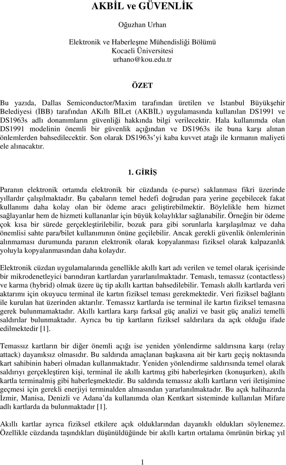 güvenliği hakkında bilgi verilecektir. Hala kullanımda olan DS1991 modelinin önemli bir güvenlik açığından ve DS1963s ile buna karşı alınan önlemlerden bahsedilecektir.