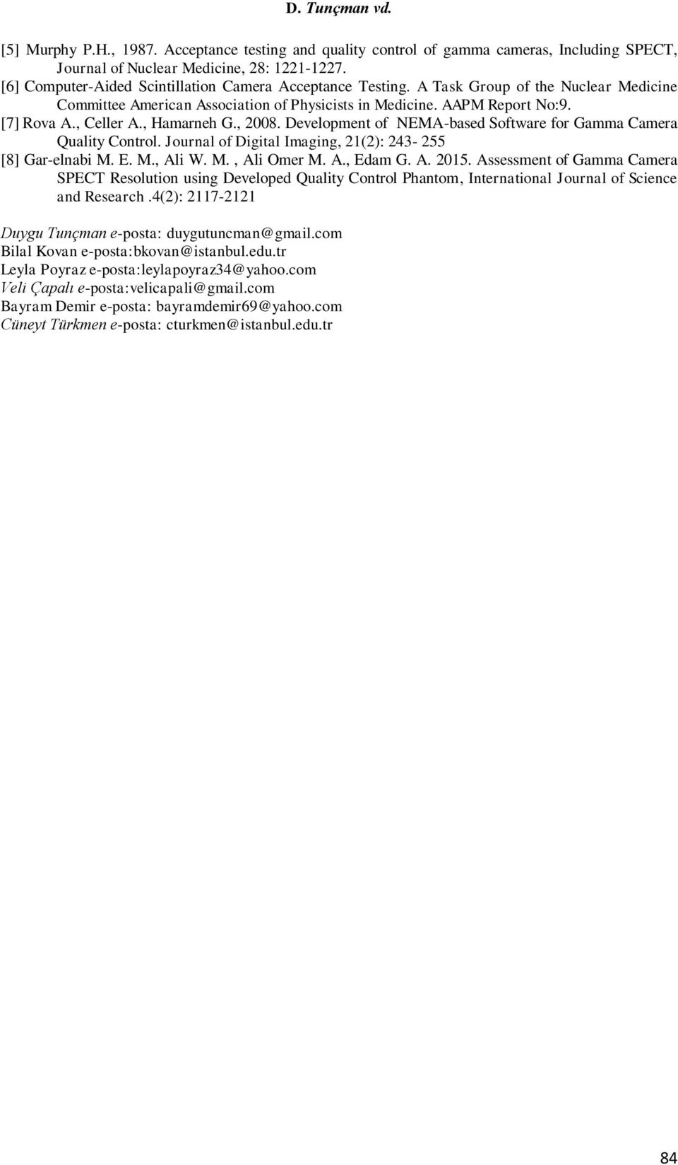 , Hamarneh G., 2008. Development of NEMA-based Software for Gamma Camera Quality Control. Journal of Digital Imaging, 21(2): 243-255 [8] Gar-elnabi M. E. M., Ali W. M., Ali Omer M. A., Edam G. A. 2015.