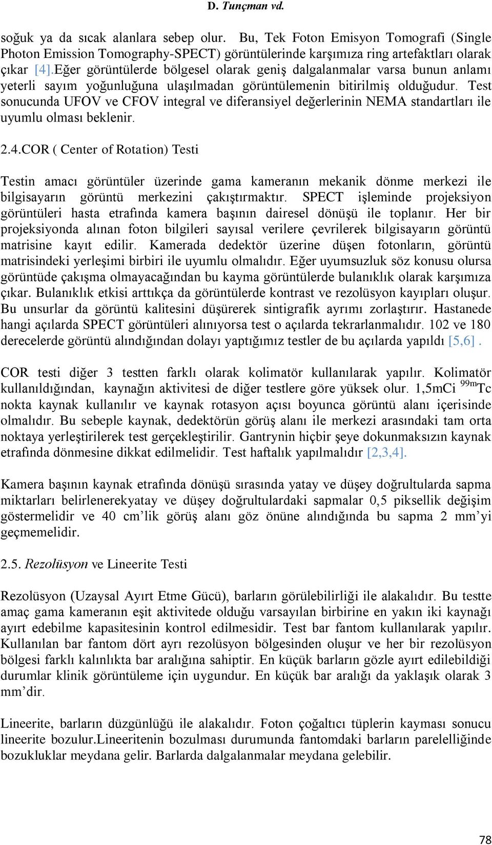 Test sonucunda UFOV ve CFOV integral ve diferansiyel değerlerinin NEMA standartları ile uyumlu olması beklenir. 2.4.