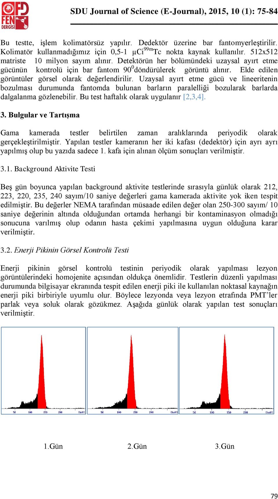 Detektörün her bölümündeki uzaysal ayırt etme gücünün kontrolü için bar fantom 90 0 döndürülerek görüntü alınır. Elde edilen görüntüler görsel olarak değerlendirilir.