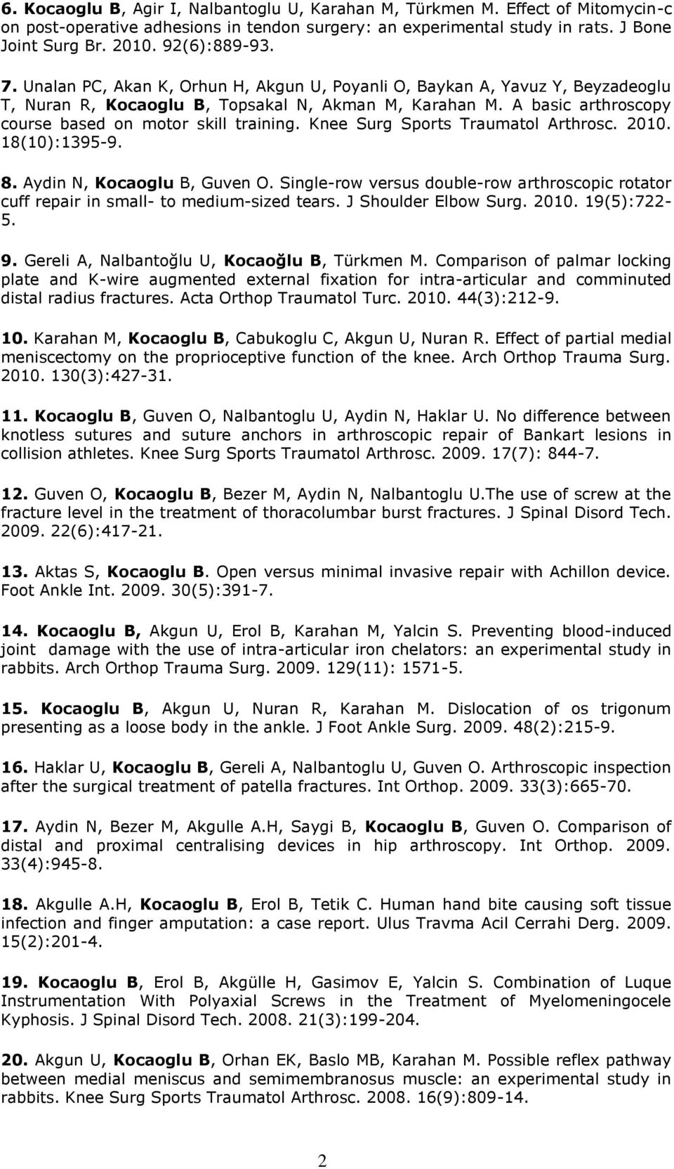 Knee Surg Sports Traumatol Arthrosc. 2010. 18(10):13959. 8. Aydin N, Kocaoglu B, Guven O. Singlerow versus doublerow arthroscopic rotator cuff repair in small to mediumsized tears.