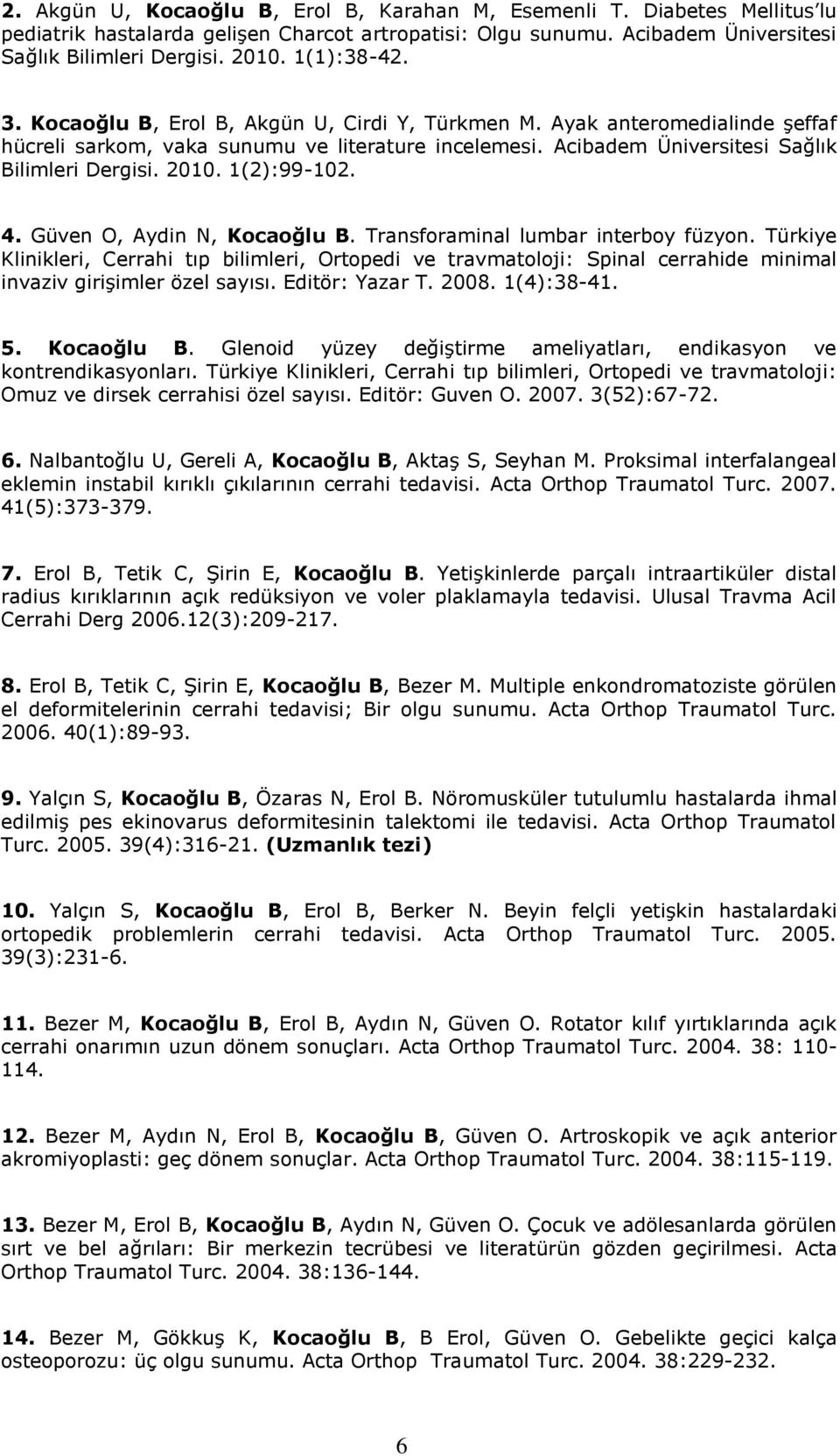 1(2):99102. 4. Güven O, Aydin N, Kocaoğlu B. Transforaminal lumbar interboy füzyon.