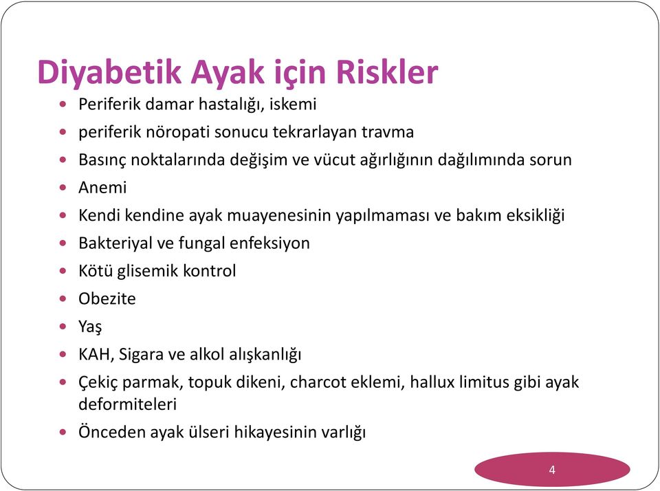 bakım eksikliği Bakteriyal ve fungal enfeksiyon Kötü glisemik kontrol Obezite Yaş KAH, Sigara ve alkol alışkanlığı