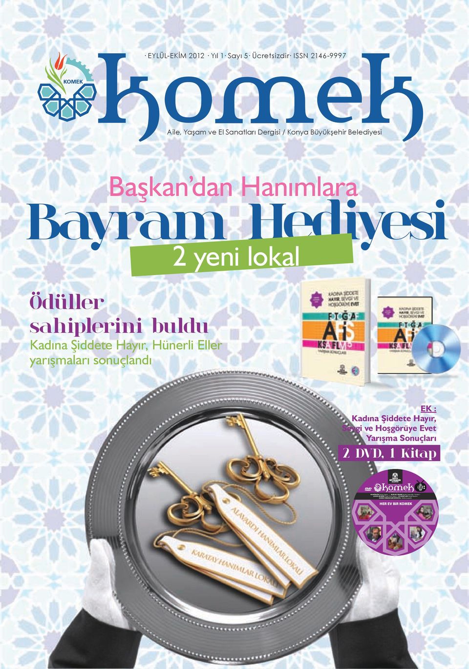 Sevgi ve Hoşgörüye Evet Yarışma Sonuçları 2 DVD, 1 Kitap EYLÜL-EKİM 2012 KOMEK Dergisi nin ücretsiz ekidir.