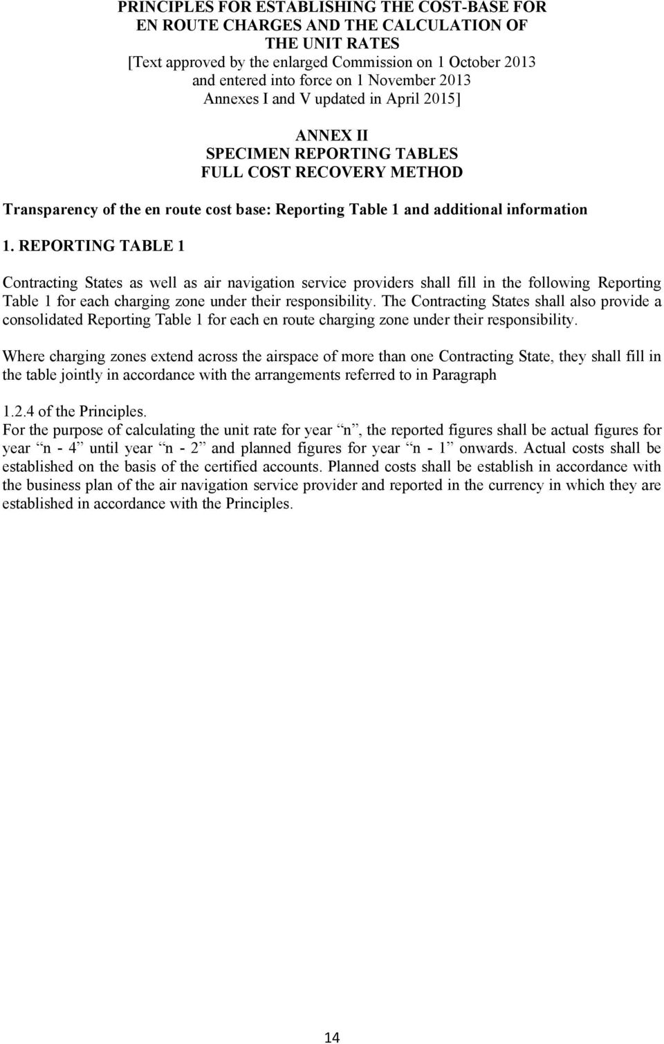 REPORTING TABLE 1 Contracting States as well as air navigation service providers shall fill in the following Reporting Table 1 for each charging zone under their responsibility.