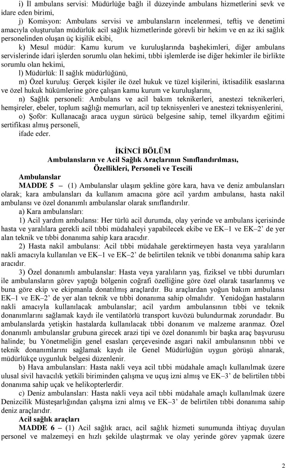 servislerinde idari iģlerden sorumlu olan hekimi, tıbbi iģlemlerde ise diğer hekimler ile birlikte sorumlu olan hekimi, l) Müdürlük: Ġl sağlık müdürlüğünü, m) Özel kuruluģ: Gerçek kiģiler ile özel