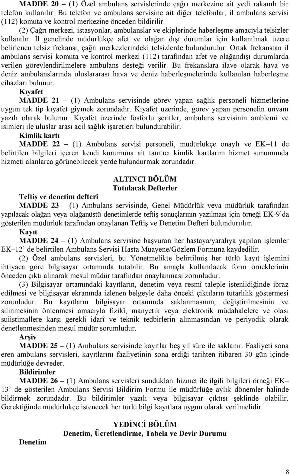 (2) Çağrı merkezi, istasyonlar, ambulanslar ve ekiplerinde haberleģme amacıyla telsizler kullanılır.