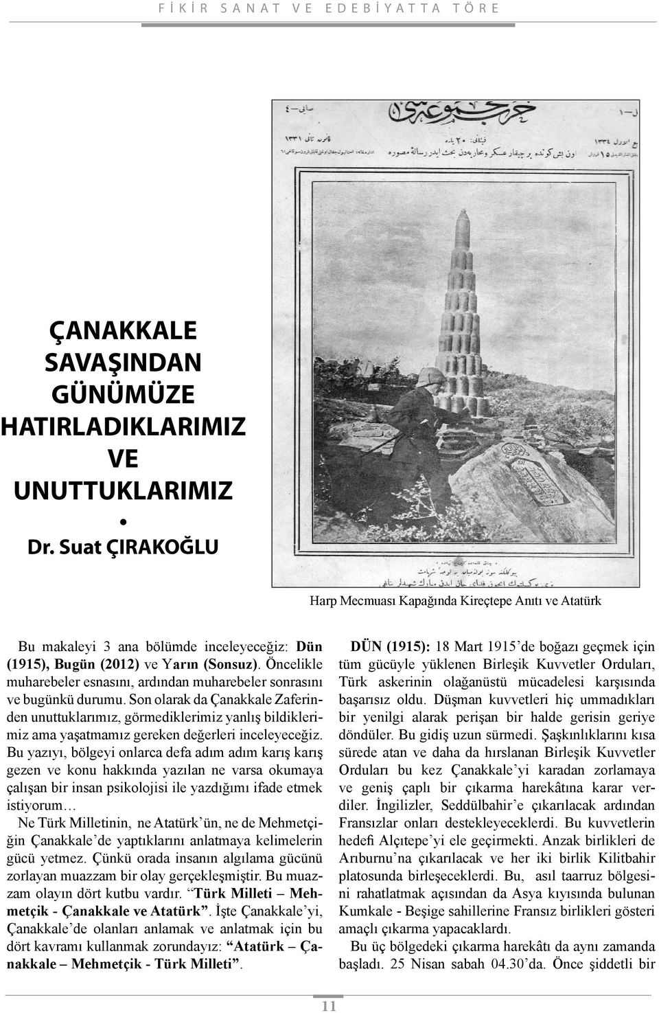 Öncelikle muharebeler esnasını, ardından muharebeler sonrasını ve bugünkü durumu.