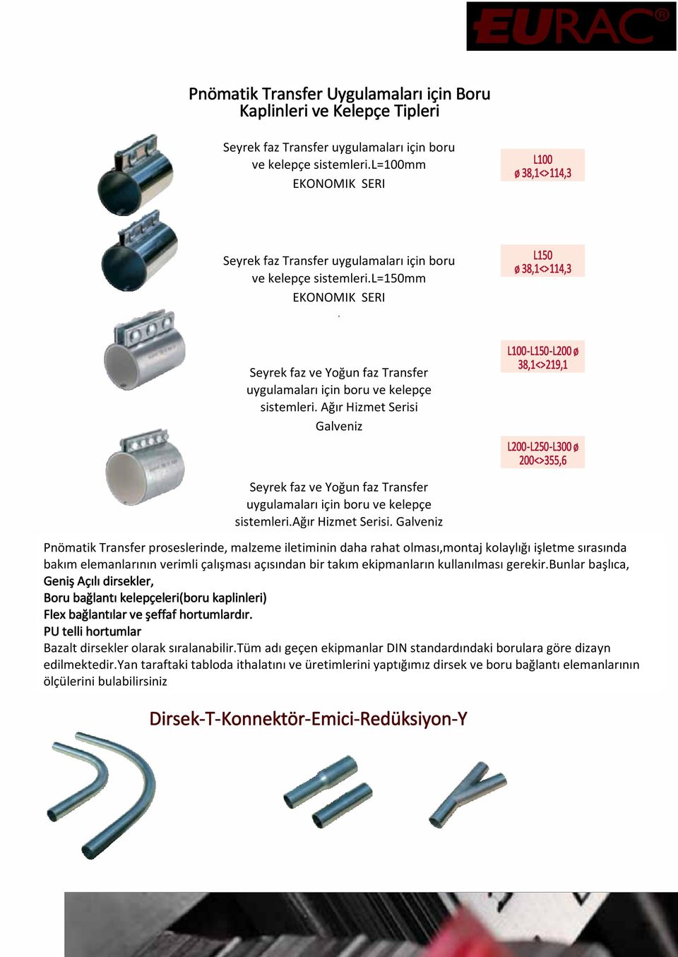 L150 ø 38,1 <> 114,3 H HX FLEX EX Seyrek faz ve Yoğun faz Transfer uygulamaları için boru ve kelepçe sistemleri.