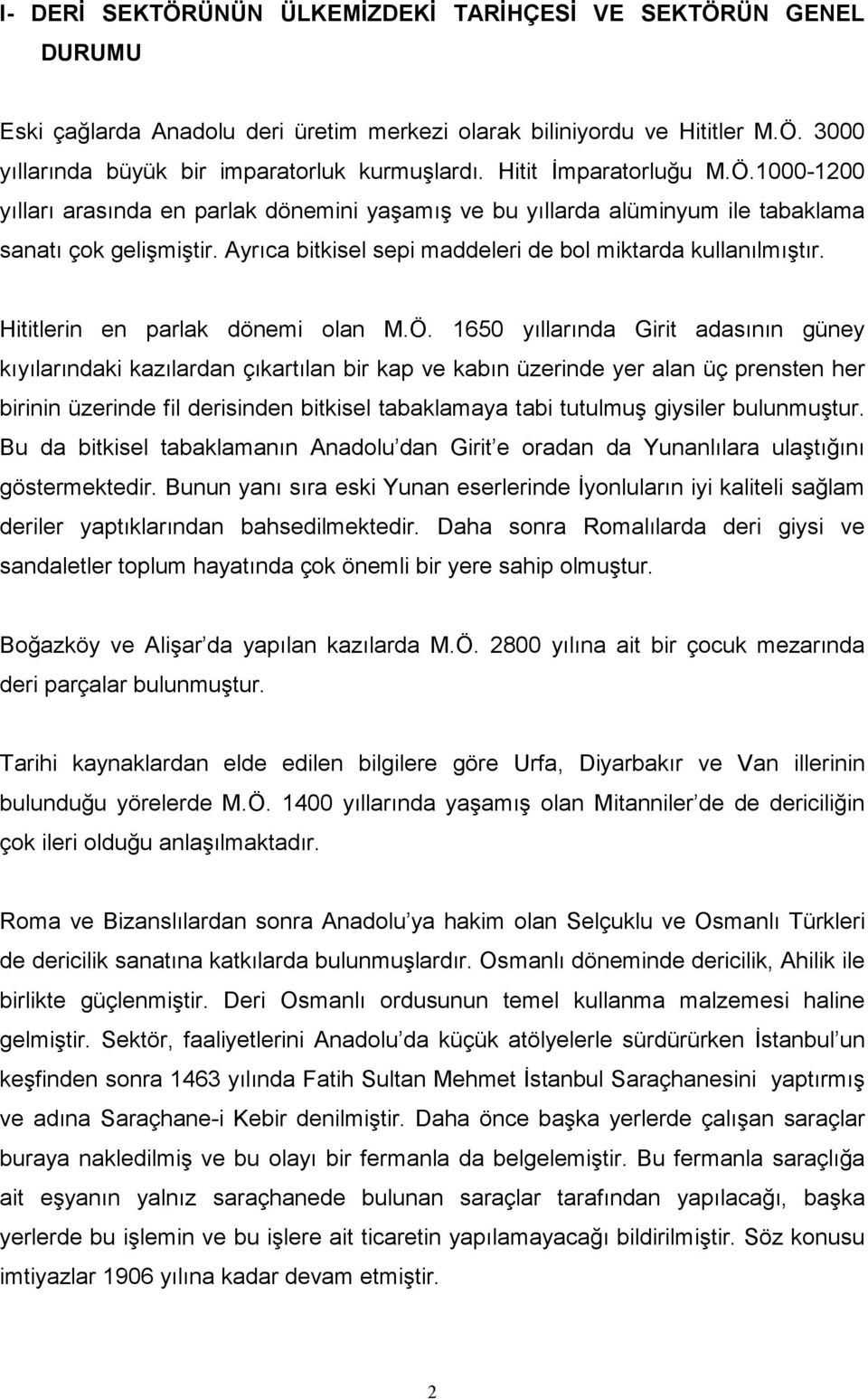 Ayrıca bitkisel sepi maddeleri de bol miktarda kullanılmıştır. Hititlerin en parlak dönemi olan M.Ö.