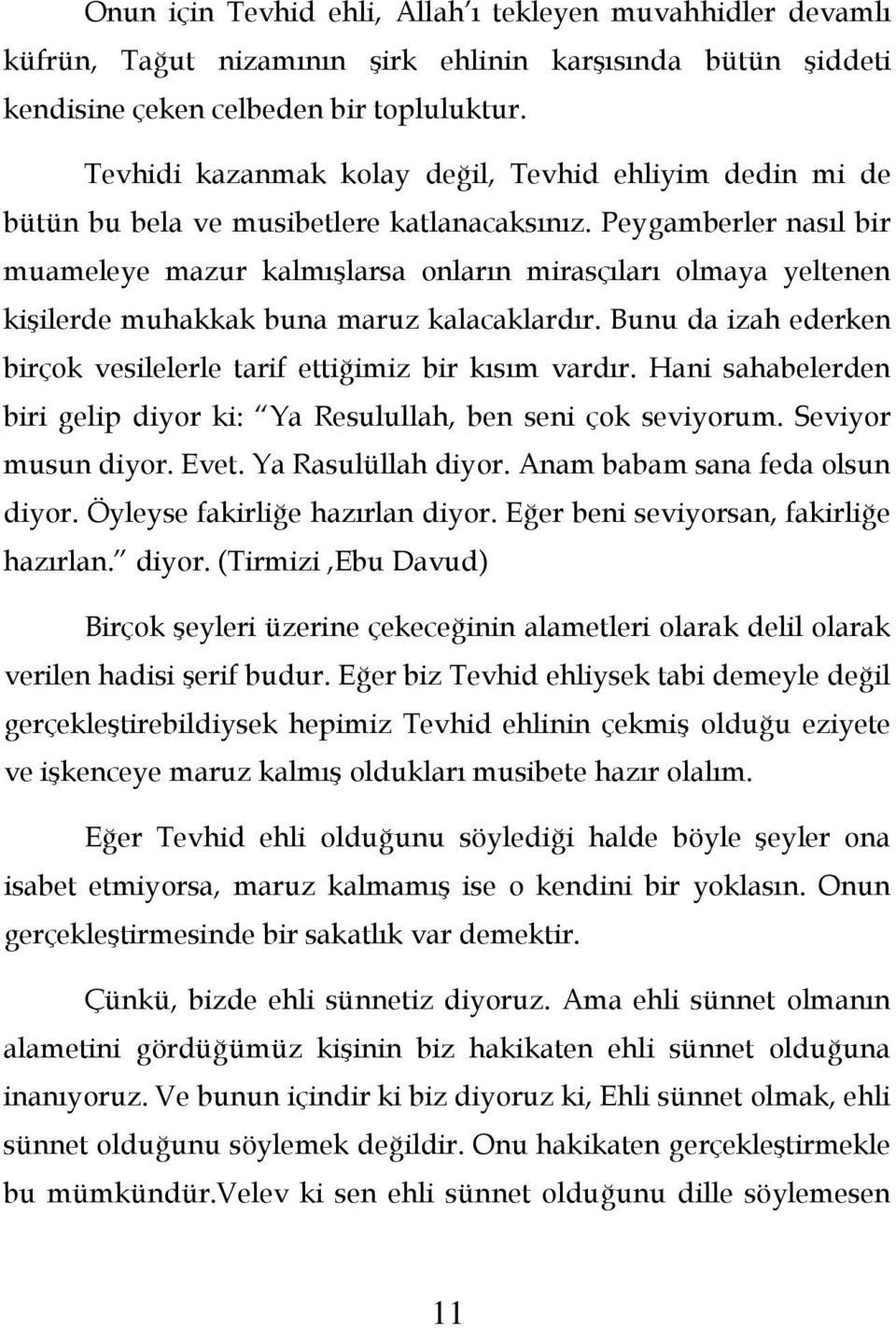 Peygamberler nasıl bir muameleye mazur kalmışlarsa onların mirasçıları olmaya yeltenen kişilerde muhakkak buna maruz kalacaklardır.