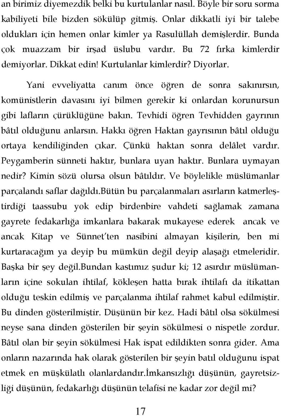 Yani evveliyatta canım önce öğren de sonra sakınırsın, komünistlerin davasını iyi bilmen gerekir ki onlardan korunursun gibi lafların çürüklüğüne bakın.