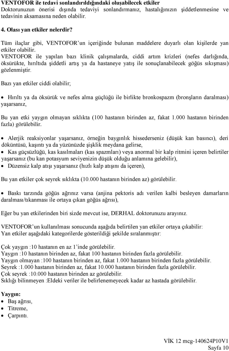 VENTOFOR ile yapılan bazı klinik çalışmalarda, ciddi artım krizleri (nefes darlığında, öksürükte, hırıltıda şiddetli artış ya da hastaneye yatış ile sonuçlanabilecek göğüs sıkışması) gözlenmiştir.