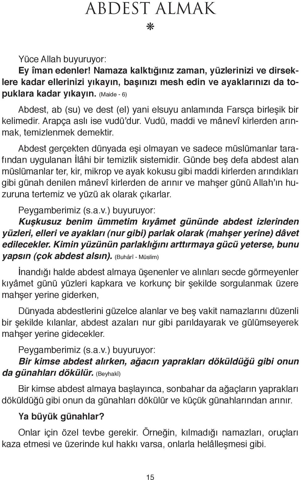 Abdest gerçekten dünyada eşi olmayan ve sadece müslümanlar tarafından uygulanan İlâhi bir temizlik sistemidir.