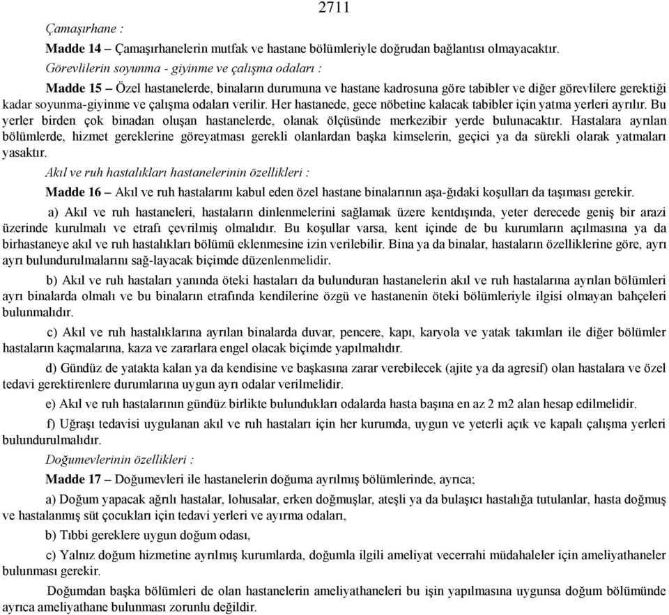 odaları verilir. Her hastanede, gece nöbetine kalacak tabibler için yatma yerleri ayrılır. Bu yerler birden çok binadan oluşan hastanelerde, olanak ölçüsünde merkezibir yerde bulunacaktır.