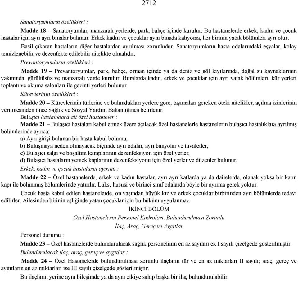 Sanatoryumların hasta odalarındaki eşyalar, kolay temizlenebilir ve dezenfekte edilebilir nitelikte olmalıdır.