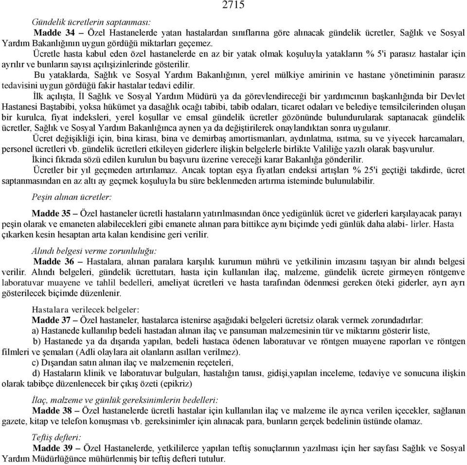 Bu yataklarda, Sağlık ve Sosyal Yardım Bakanlığının, yerel mülkiye amirinin ve hastane yönetiminin parasız tedavisini uygun gördüğü fakir hastalar tedavi edilir.